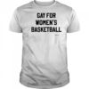 Gay For Women’s Basketball T-shirt