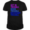 Get In Trouble Good Trouble Necessary Trouble shirt