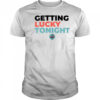 Getting lucky tonight shirt