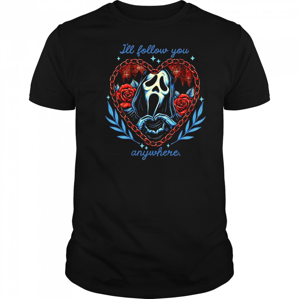 Ghostface I’ll follow you anywhere shirt