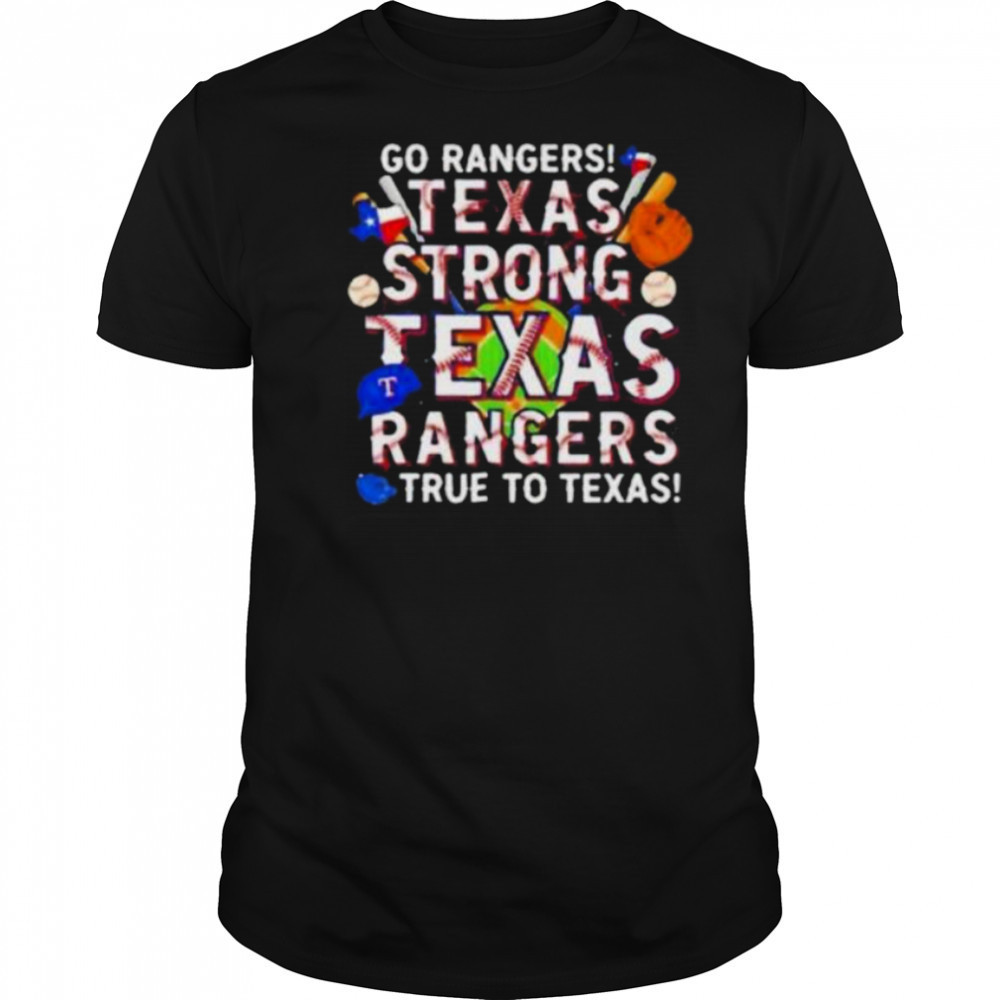 Go Rangers Texas Strong Texas Rangers True To Texas 2025 T Shirt