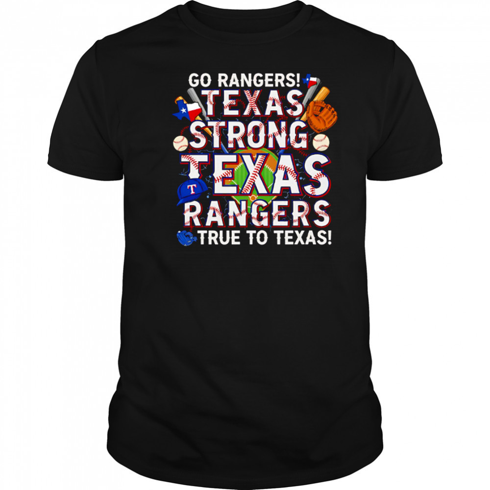 Go Rangers Texas Strong Texas Rangers True To Texas shirt