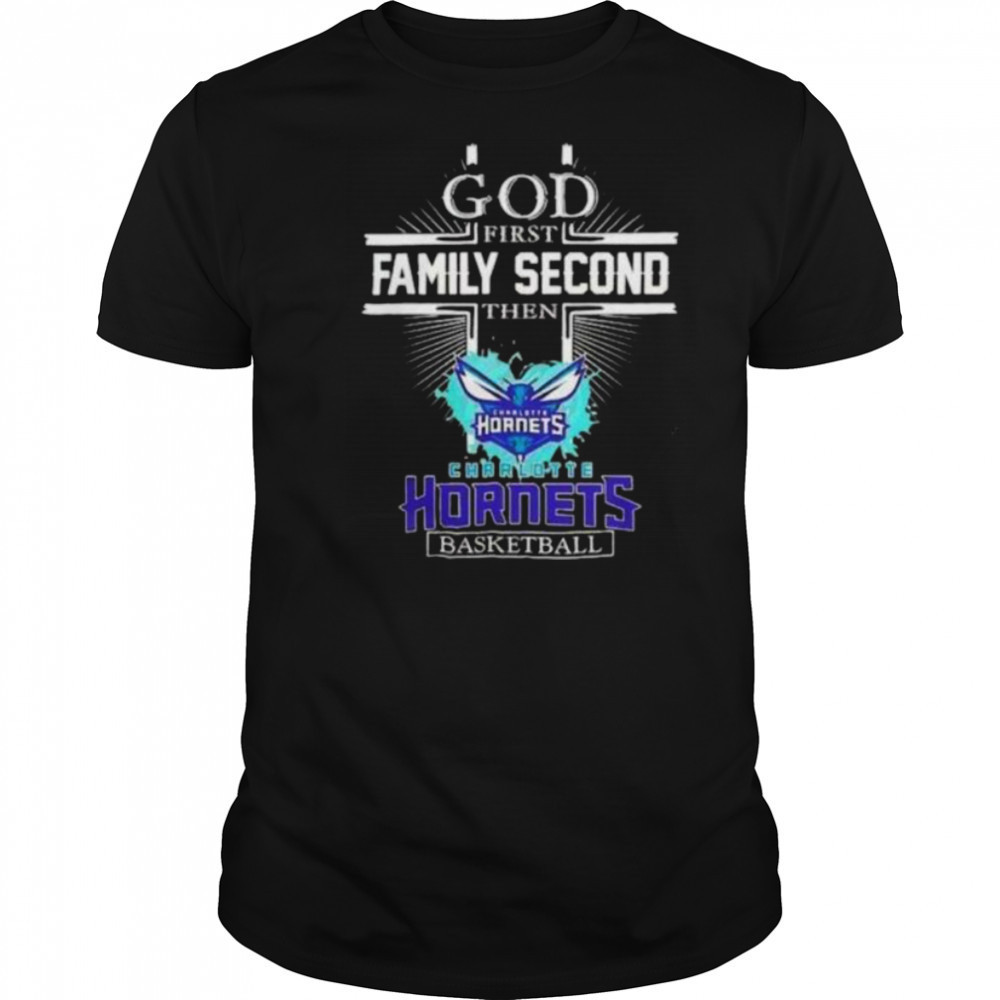 God First Family Second Then Charlotte Hornets Basketball Shirt