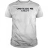God made me a slut shirt