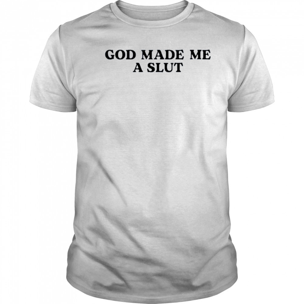 God made me a slut shirt