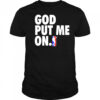 God put me on shirt