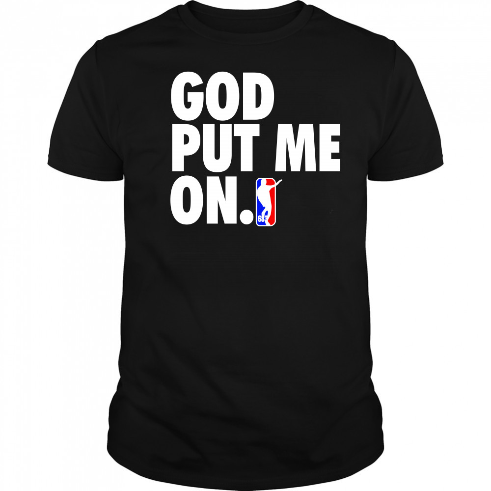 God put me on shirt