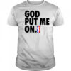 God put me on t-shirt