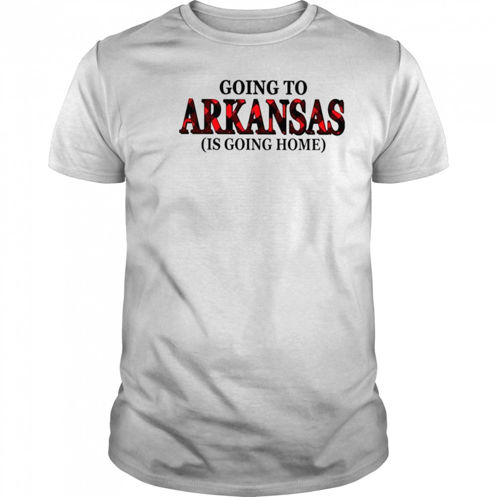 Going To Arkansas Is Going Home T-Shirt