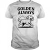 Golden Always cute Dog shirt