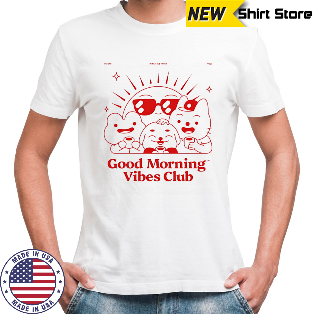 Good morning Vibes club shirt