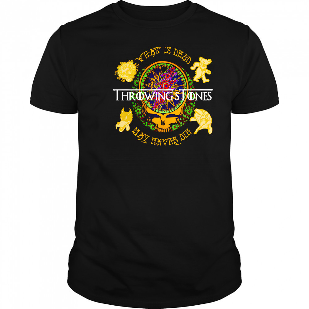 Grateful Dead Throwing Stones what is dead may never die shirt