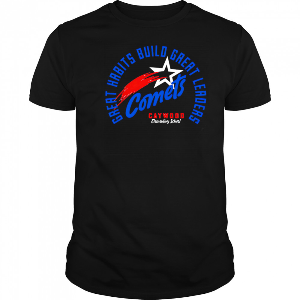 Great Habits Build Great Leaders Comets caywood shirt
