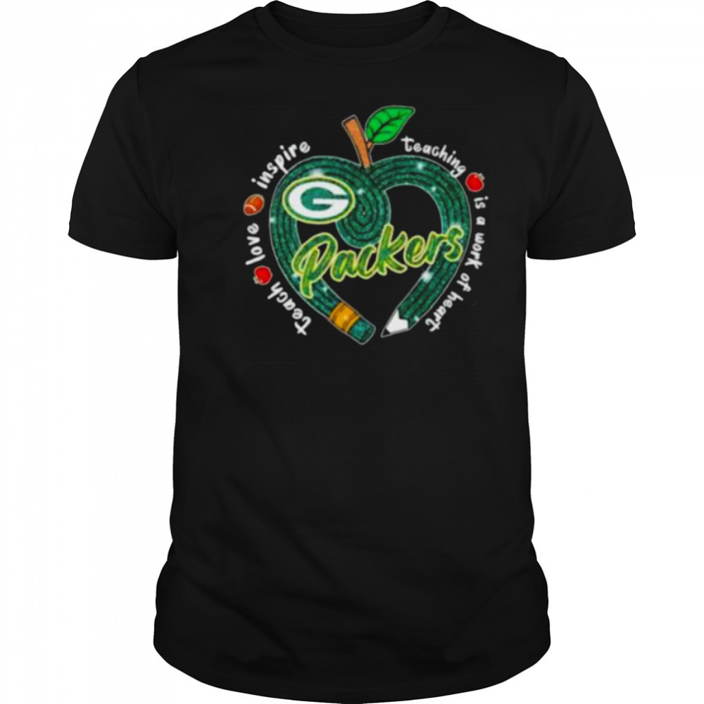 Green Bay Packers Teach love inspire teaching is a work of heart Shirt