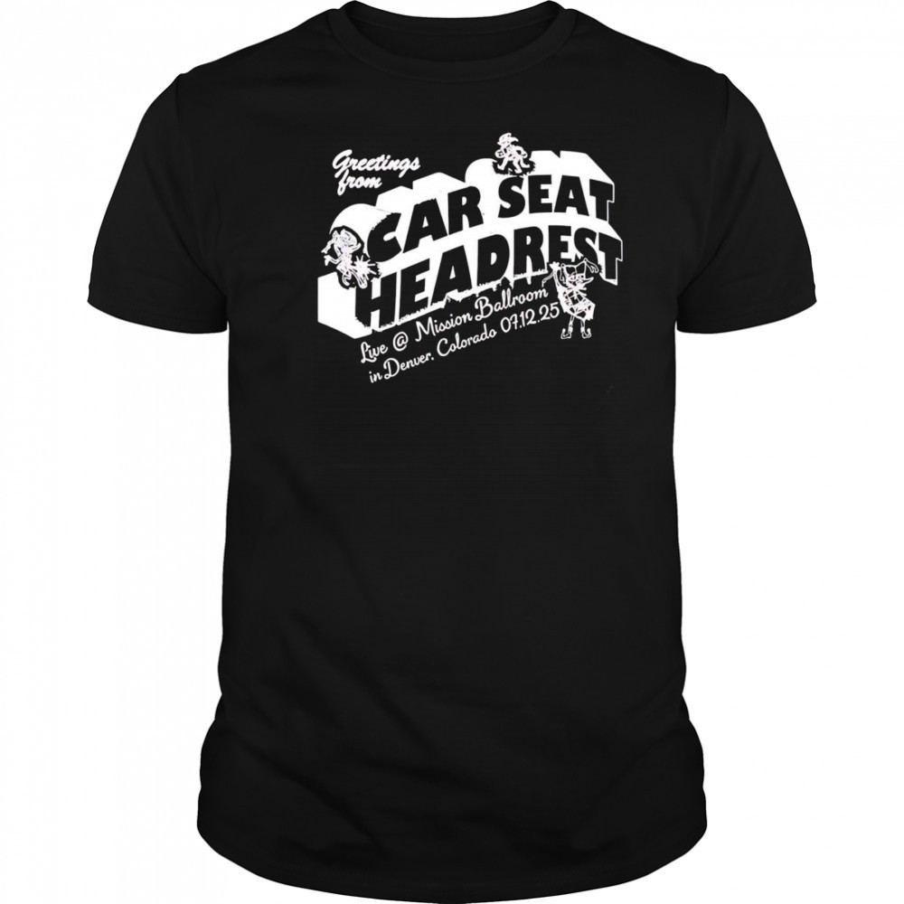 Greeting From Car Seat Headrest Mission Ballroom In Denver shirt