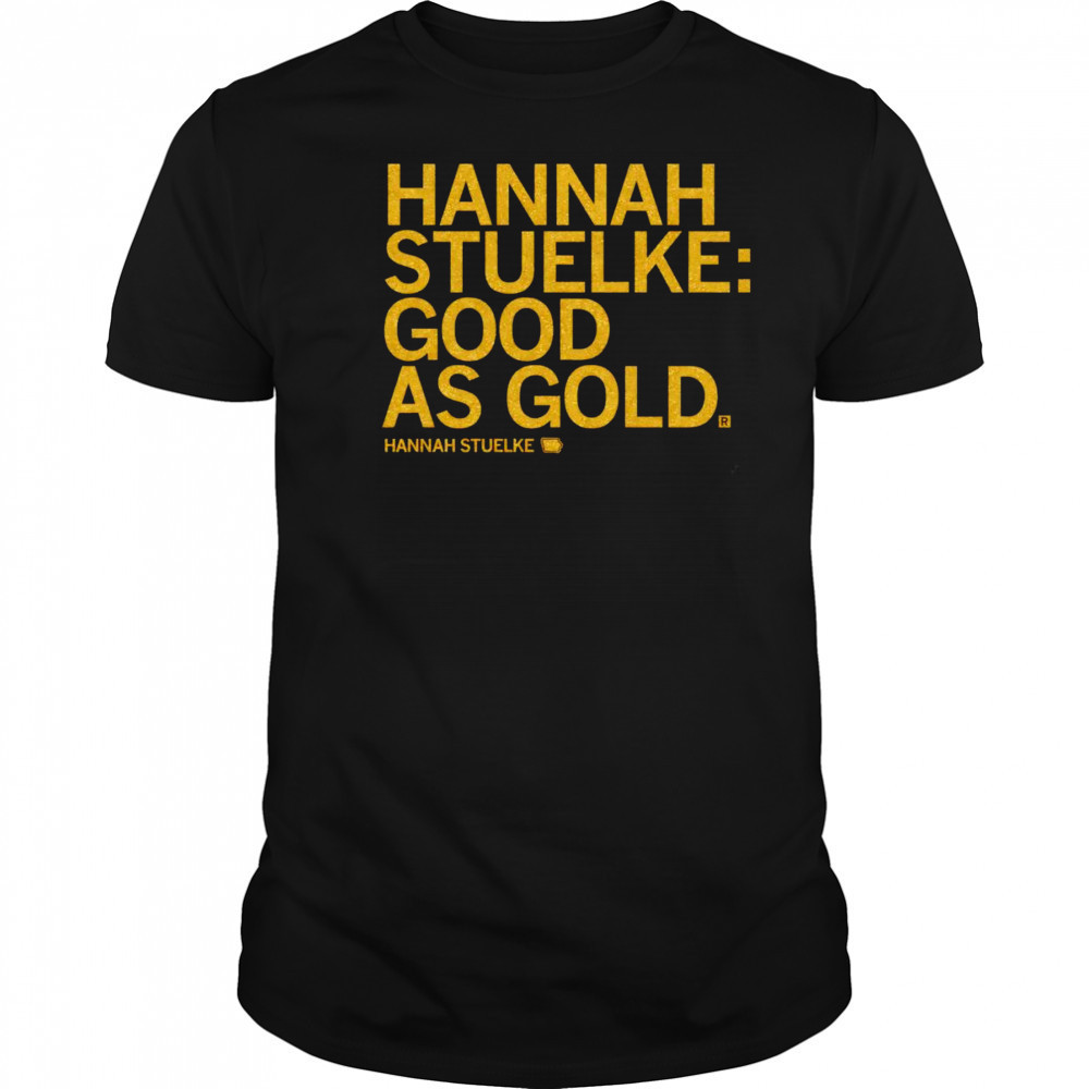 Hannah Stuelke good as gold shirt