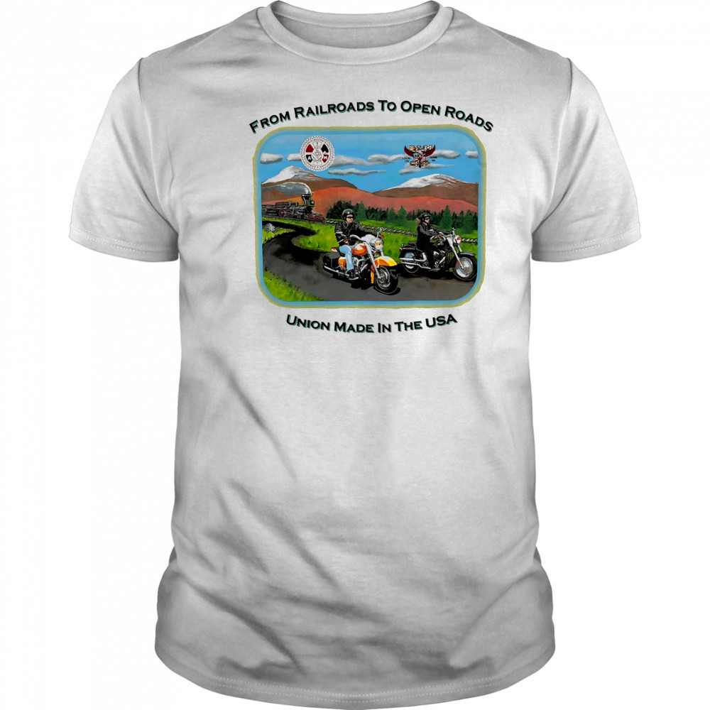 Harley Davidson from Railroads to open Roads union made in the USA shirt