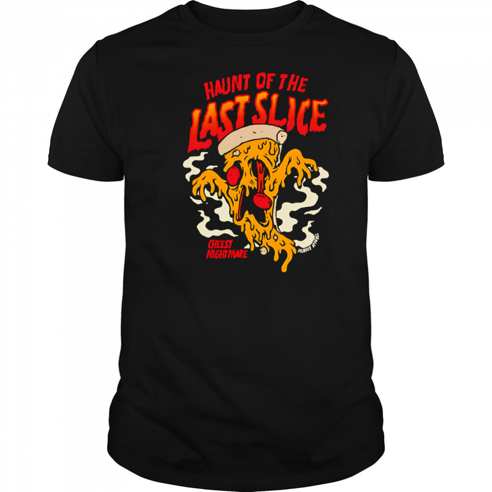 Haunt Of The Last Slice Cheesy Nightmare shirt