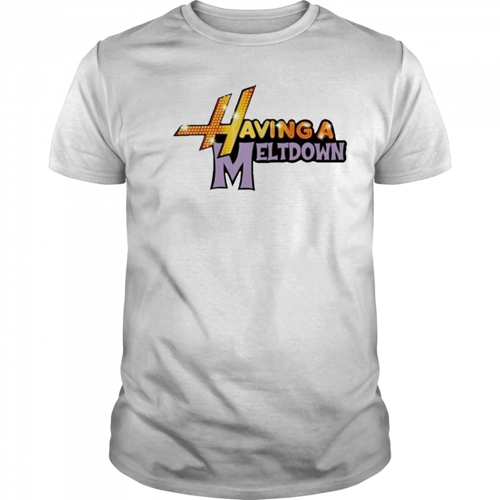 Having A Meltdown T-Shirt