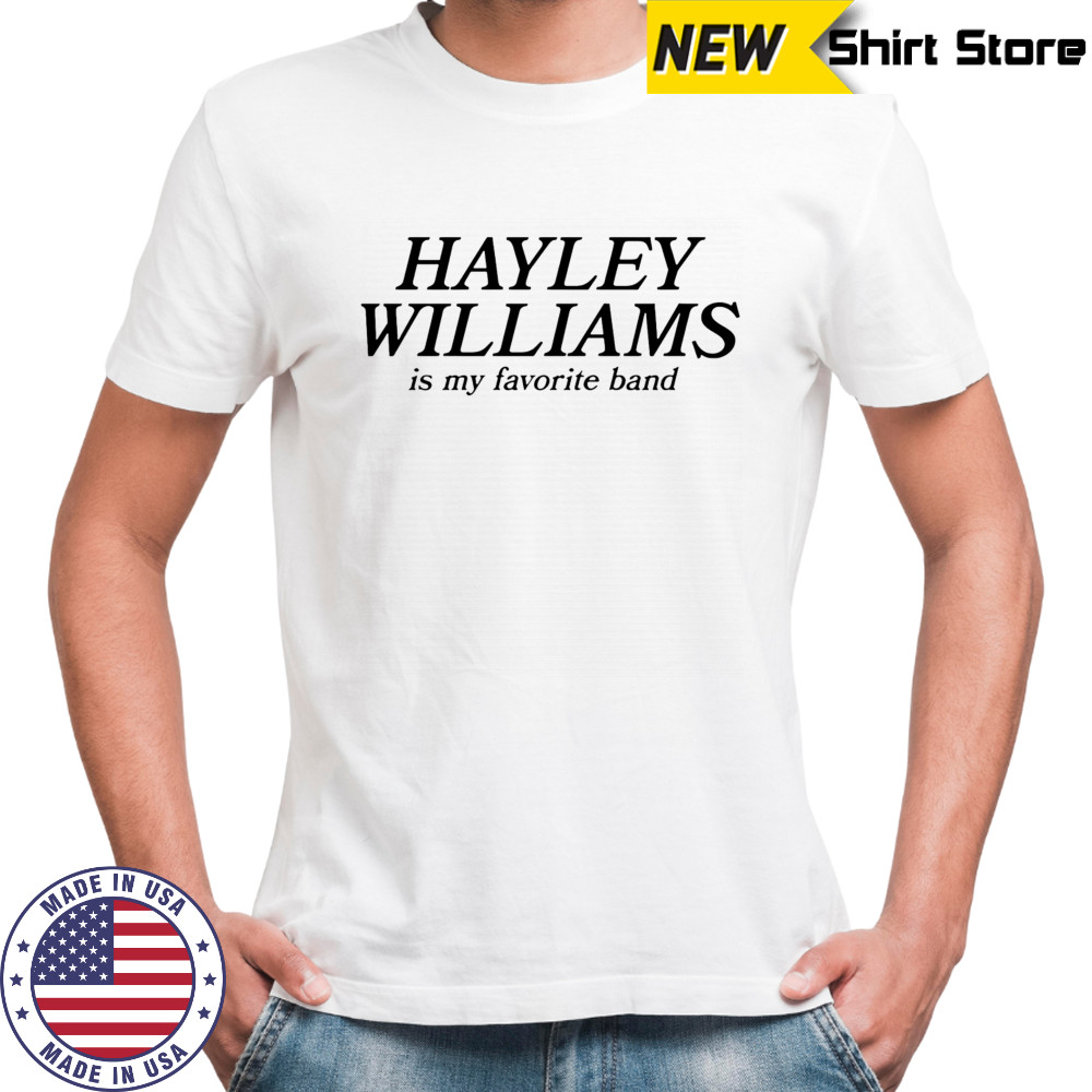 Hayley Williams Is My Favorite Band shirt