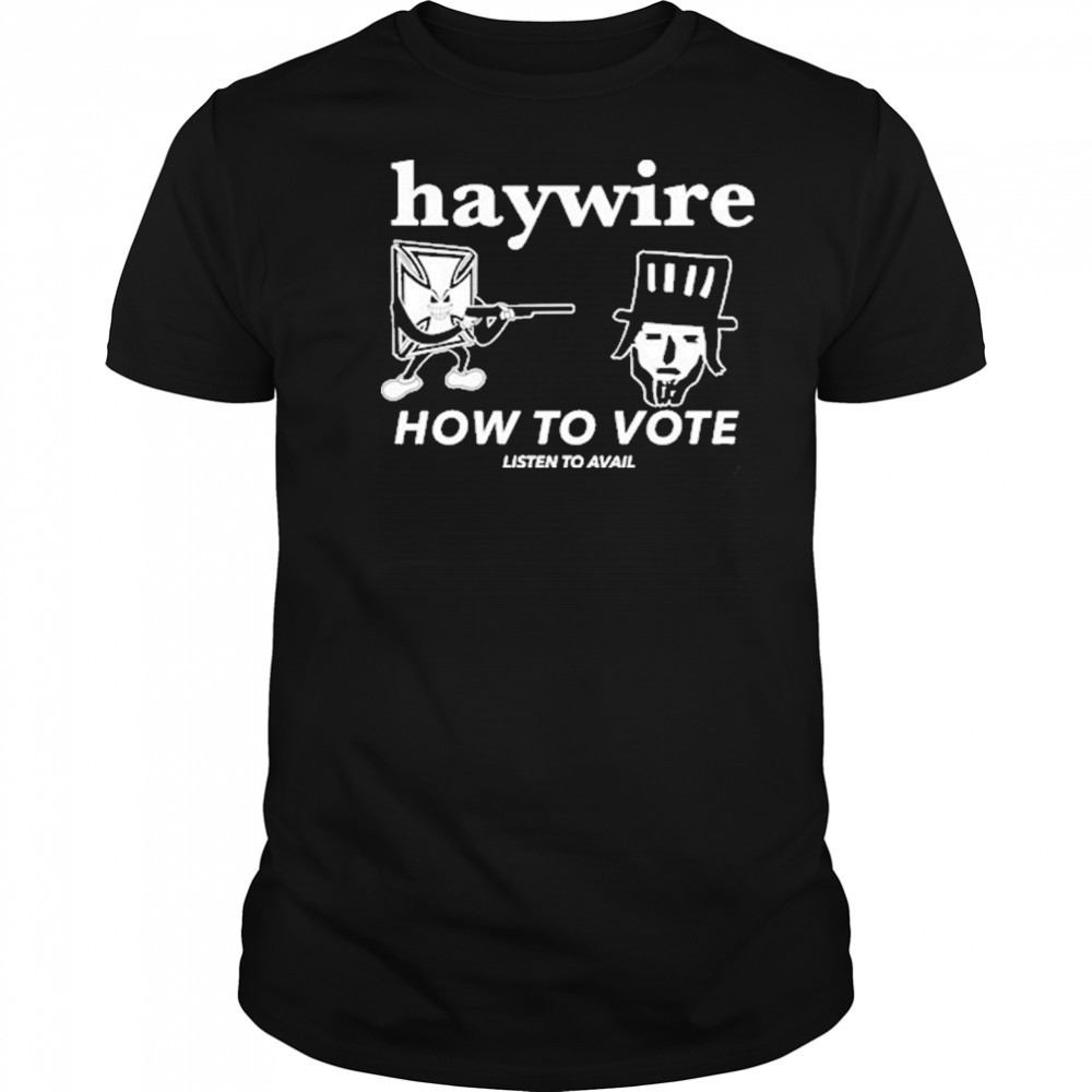 Haywire How To Vote T-Shirt
