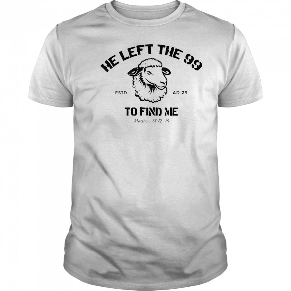 He left the 99 to find me shirt