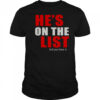 He’s On The List And You Know It T-Shirt