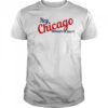 Hey Chicago whaddya say shirt