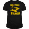 Hide your fries bird shirt