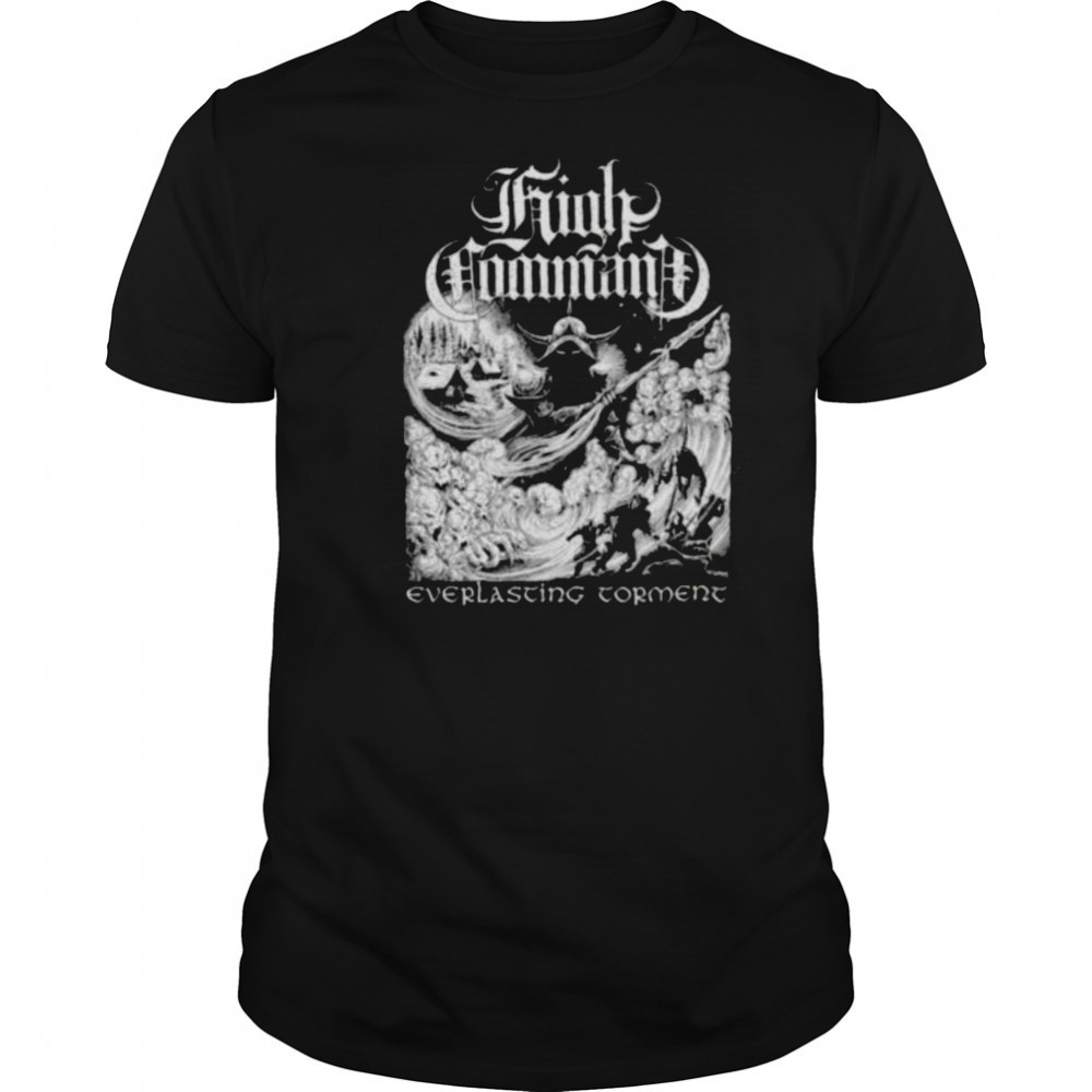 High Command Everlasting Torment T shirts