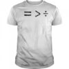 History Equality Is Geater Than Division T-Shirt