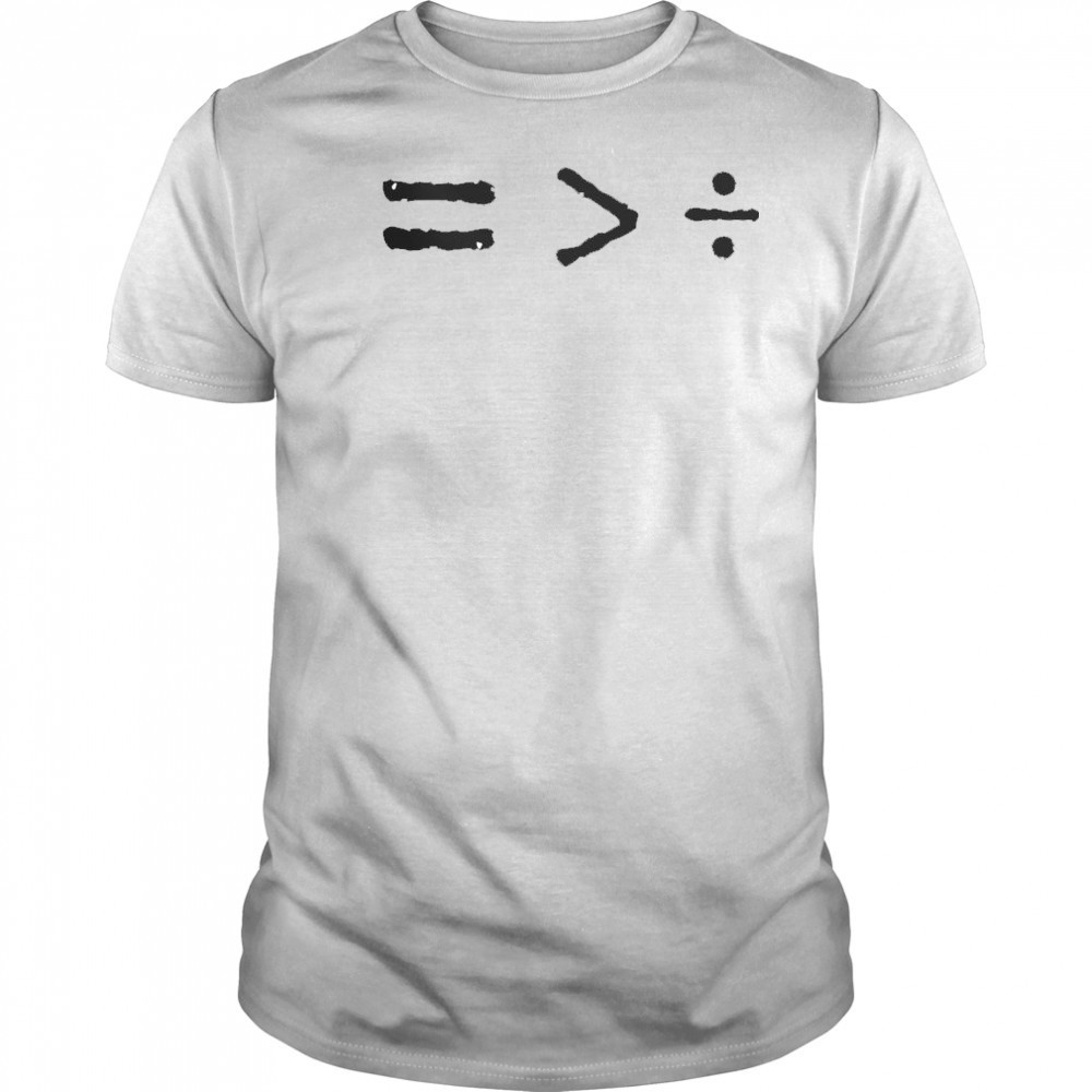 History Equality Is Geater Than Division T-Shirt