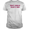Hot Girls Have IBS T-shirt