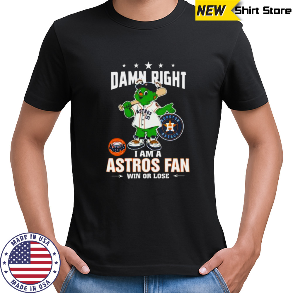 Houston Astros Mascot Damn Right I Am A Astros Fan Win Or Lose T Shirt