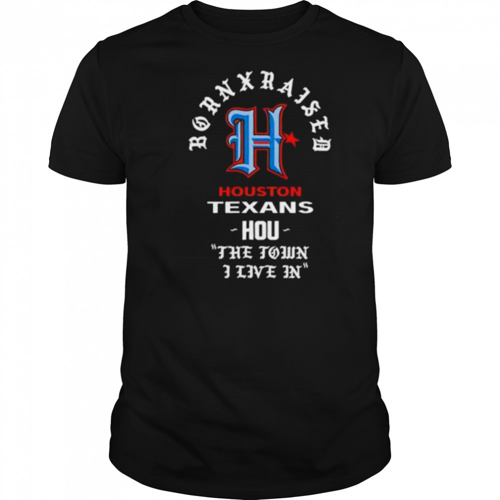 Houston Texans Born x Raised 2025 shirt