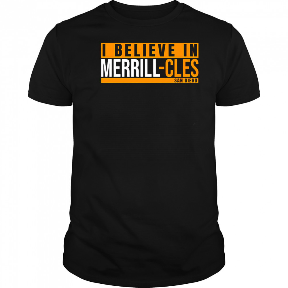 I Believe in Merrill-Cles San Diego shirt