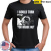 I could turn you inside out shirt