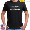 I deserve NSW money shirt