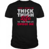 I Didn’t Choose The Thick Thigh Life The Thick Thigh Life Chose Me T-Shirt