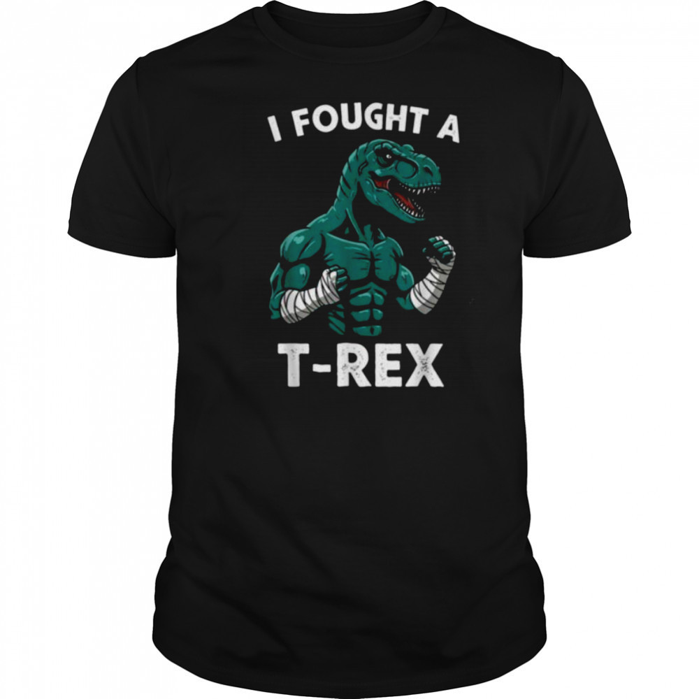 I Fought a T rex Funny Dino for Christmas and Birthday Shirt