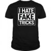 I Hate Fake Tricks T-Shirt