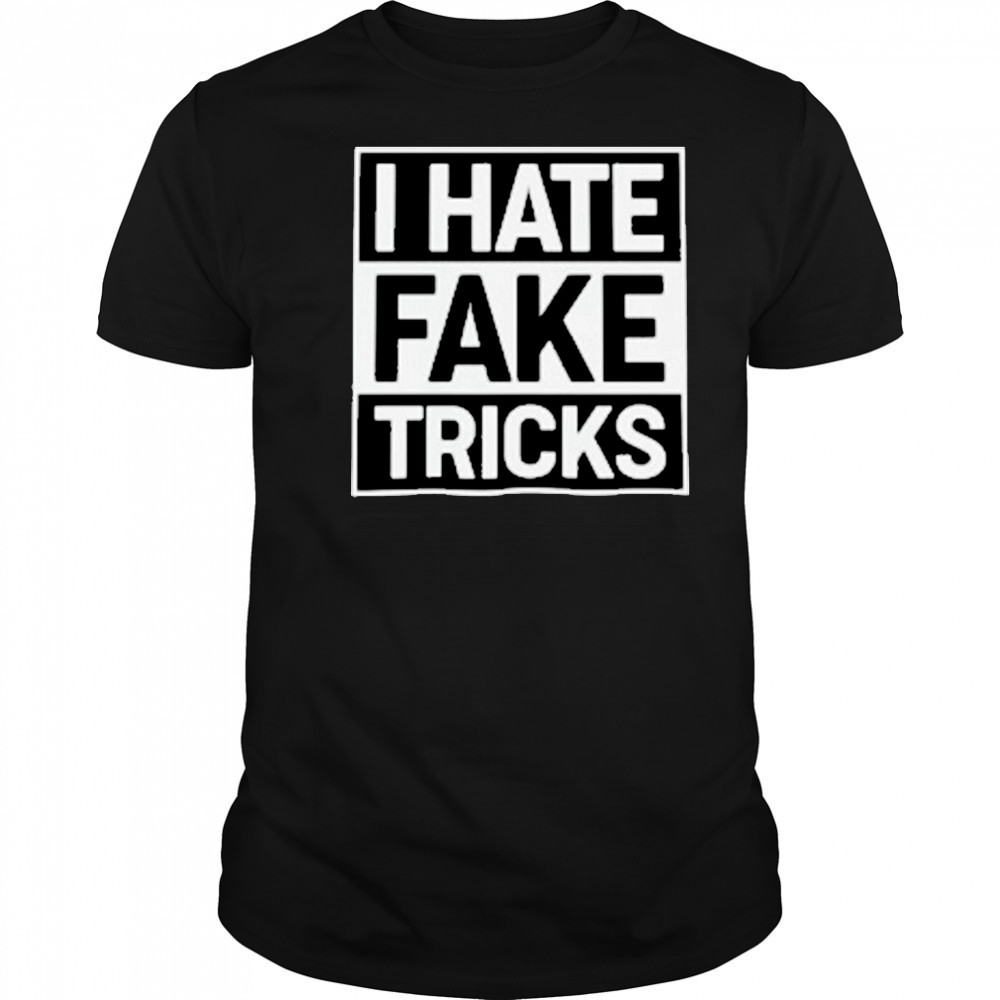 I Hate Fake Tricks T-Shirt