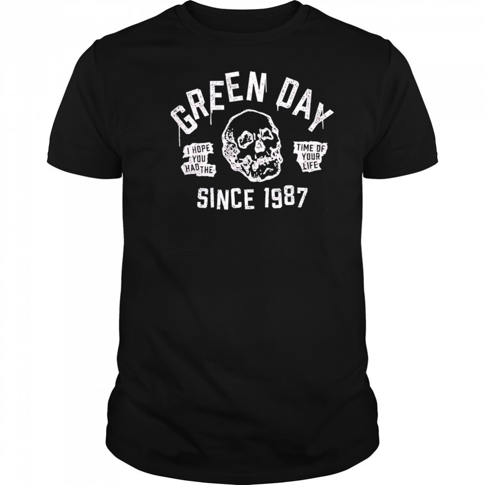 I Hope You Had The Time Of Your Life Since 1987 shirt