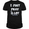 I Just Pray Los Angeles Dodgers Lot T-Shirt