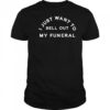 I just want to sell out my funeral shirt