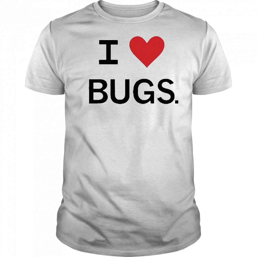 I Love Bugs Funny Shirt