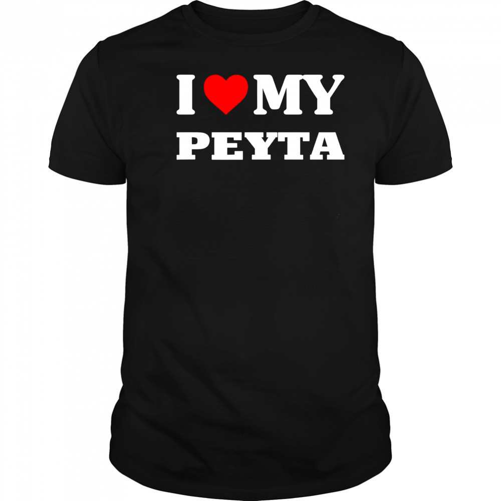 I Love My Peyta shirt