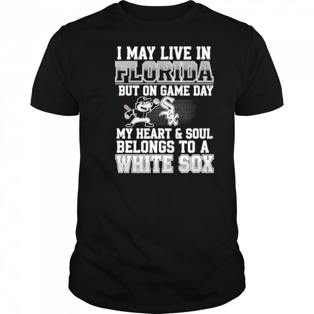 I may live in Florida but on game day my heart and soul belongs to the Chicago White Sox shirt