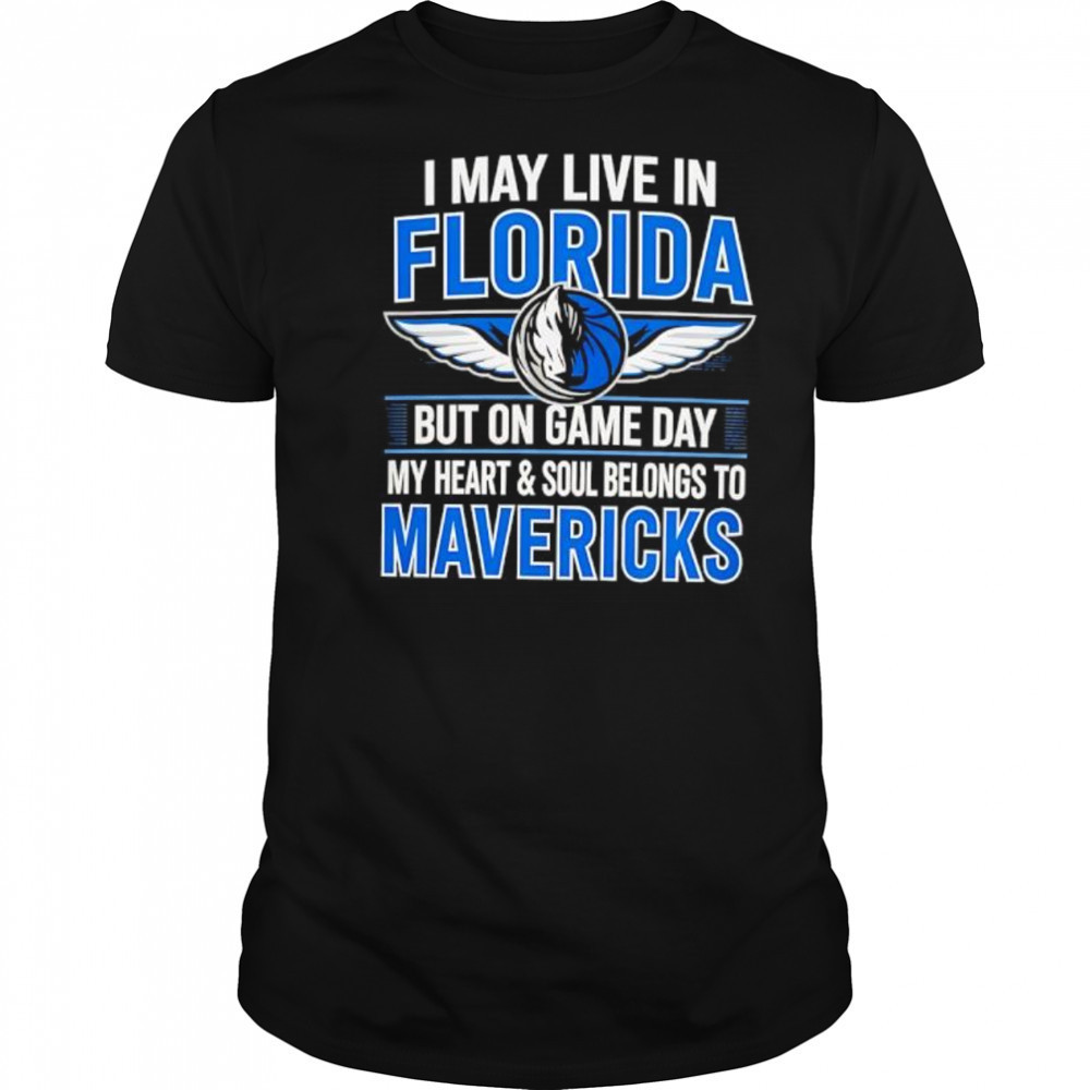 I may live in Florida but on game day my heart and soul belongs to the Dallas Mavericks shirt