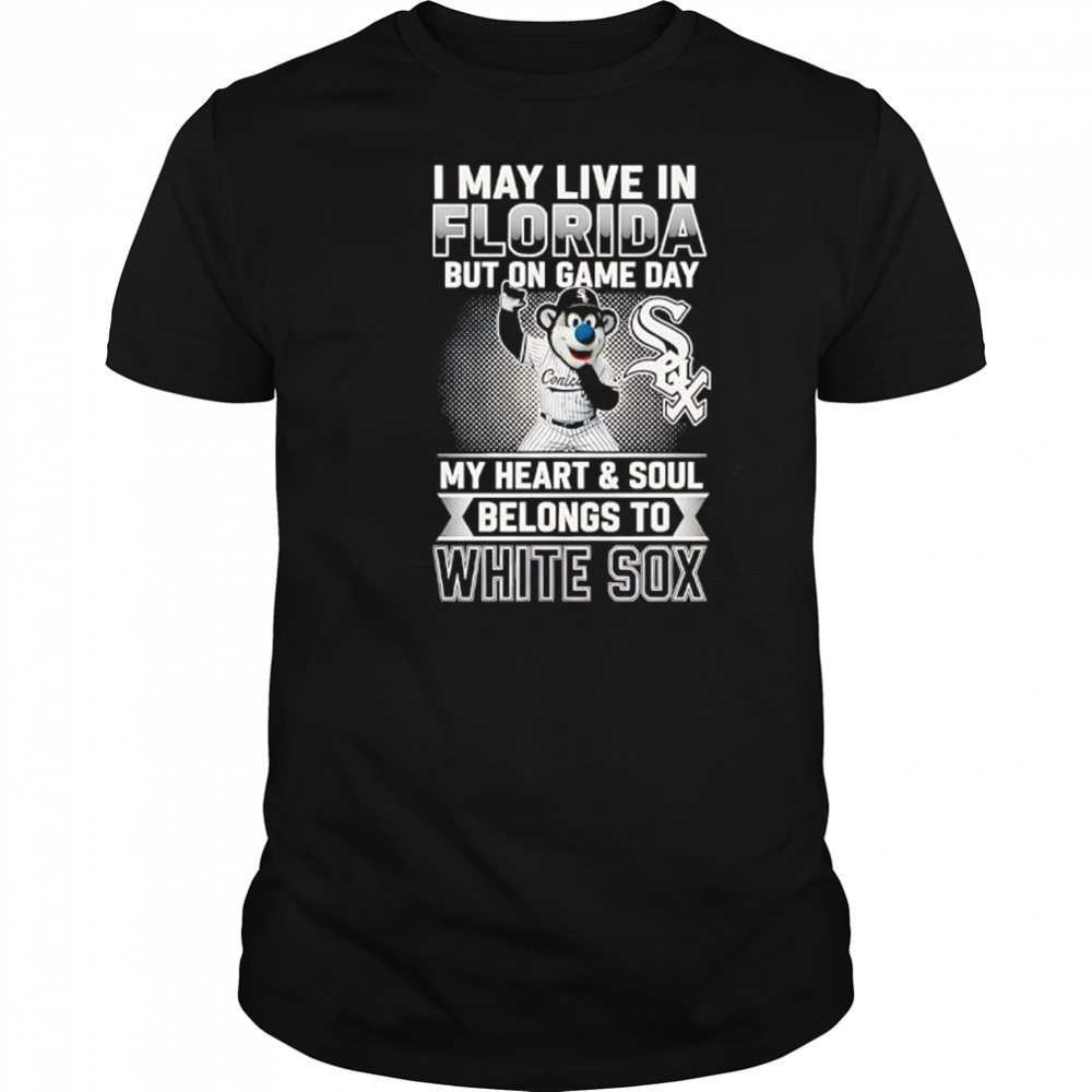 I may live in Florira but on game day my heart and soul belongs to the Chicago White Sox shirt